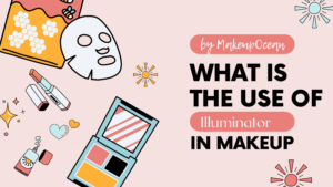 Read more about the article Use of Illuminator in Makeup